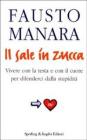 Il sale in zucca. Vivere con la testa e con il cuore per difenderci dalla stupidit�