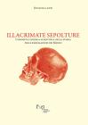 Illacrimate sepolture. Curiosit� e ricerca scientifica nella storia delle riesumazioni dei Medici
