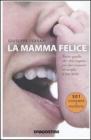 La mamma felice. Tutto quello che devi sapere per far crescere al meglio il tuo beb�. eBook