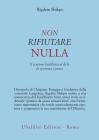 Non rifiutare nulla. Il sentiero buddhista al di l� di speranza e paura