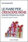 Le fiabe per crescere bene con s� stessi e gli altri. Un aiuto per grandi e piccini
