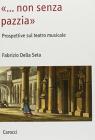�Non senza pazzia�. Prospettive sul teatro musicale