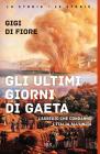 Gli ultimi giorni di Gaeta. L'assedio che condann� l'Italia all'Unit�