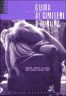 Guida ai cimiteri d'Europa. Storia, arte e cultura per turisti senza tab�