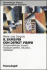 Il bambino con deficit visivo. Comprenderlo per aiutarlo. Guida per genitori, educatori, riabilitatori. eBook