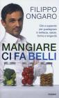 Mangiare ci fa belli. Cibi e supercibi per guadagnare in bellezza, salute, forma e longevit�
