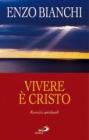 Vivere � Cristo. Esercizi spirituali sulla Lettera di Paolo ai Filippesi predicati ai vescovi della Puglia