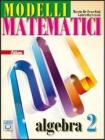 Modelli matematici. Algebra. Con espansione online. Per le Scuole superiori vol.2