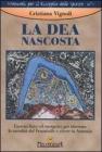 La dea nascosta. Esercizi fisici ed energetici per ritrovare la sacralit� del femminile e vivere in armonia