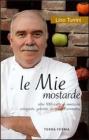 Le mie mostarde. Oltre 100 ricette di mostarde, cotognate, gelatine e olii aromatici