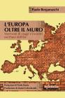 L' Europa oltre il muro. Cronache controcorrente di un diplomatico indipendente