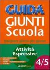 Guida Giunti scuola. Insegnare giorno per giorno vol. 4-5: Attivit� espressive