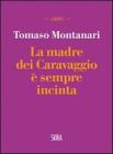 La madre dei Caravaggio � sempre incinta