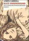 Alice underground. Con il manoscritto illustrato dall'autore