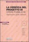 La verifica del progetto di opere pubbliche. Organizzazione, qualit�, validazione. Con CD-ROM