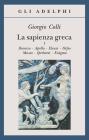 La sapienza greca. Dioniso, Apollo, Eleusi, Orfeo, Museo, Iperborei, Enigma vol.1
