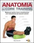 Anatomia del core training. Migliorare agilit�, forza e coordinazione con l'allenamento dei muscoli centrali