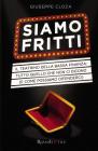 Siamo fritti. Il teatrino della bassa finanza: tutto quello che non ci dicono (e come possiamo difenderci)