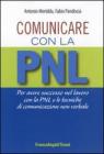Comunicare con la PNL. Per avere successo nel lavoro con la PNL e le tecniche di comunicazione non verbale. eBook