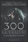 Trecento guerrieri. La battaglia delle Termopili