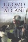 Luomo che sussurra ai cani. Come educare il tuo cane usando il suo stesso linguaggio. eBook