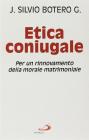 Etica coniugale. Per un rinnovamento della morale matrimoniale