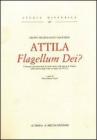 Attila. Flagellum Dei? Atti del Convegno internazionale di studi sulla figura di Attila e sulla discesa degli unni in Italia nel 452 d. C.