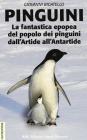 Pinguini. La fantastica epopea del popolo dei pinguini dall'Artide all'Antartide