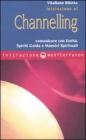 Iniziazione al channelling. Comunicare con entit�, spiriti guida e maestri spirituali