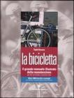 La bicicletta. Il grande manuale illustrato della manutenzione per bici da strada e mountain bike