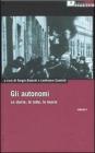 Gli autonomi. Le storie, le lotte, le teorie vol.1