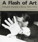 Flash of art. Fotografi d'azione a Roma 1953-1973 (A)