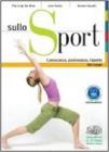 Sullo sport. Conoscenza, padronanza, rispetto del corpo. Con espansione online. Per le Scuole superiori