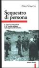 Sequestro di persona. Il caso Lombardini e la �Zona grigia� dei rapimenti in Italia