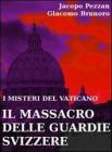I misteri del Vaticano: il massacro delle Guardie Svizzere. Il caso Estermann. eBook