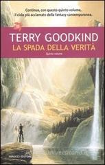 La spada della verità La spada della verità vol.5 (Goodkind) Il peggiore della serie, almeno fino a dove ho letto (cioè a questo). Unavventura che a cose normali sarebbe stata un episodio in una storia fantasy, elevata al rango di storia di per sè. Un brodo allungato oltre ogni possibilità di redenzione, con caratterizzazioni che lasciano il tempo che trovano.