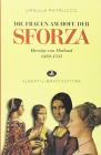 Die Fraven am Hofe der Sforza. Herz�ge Von Mailand 1450-1535