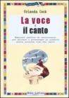 La voce e il canto. Manuale pratico ed eserciziario per educare e potenziare le qualit� della propria voce nel canto