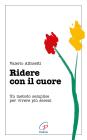 Ridere con il cuore. Un metodo semplice per vivere pi� sereni