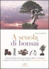 A scuola di bonsai. Corso completo sull'arte di coltivare alberi in miniatura. I suggerimenti pratici, le schede varietali, le patologie e la difesa