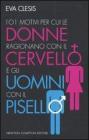 101 motivi per cui le donne ragionano con il cervello e gli uomini con il pisello. eBook