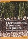 I fertilizzanti, il terreno e la pianta. Guida pratica alla nutrizione delle colture