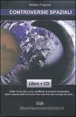 Controversie spaziali. Dalla terra alla luna, da Marte ai pianeti extrasolari, dalla nascita dell'universo fino alla fine del mondo ed oltre... Con CD-ROM Controversie spaziali. Dalla terra alla luna, da Marte ai pianeti extrasolari, dalla nascita dell'universo fino alla fine del mondo ed oltre... Con CD-ROM