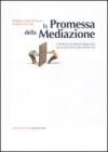 La promessa della mediazione. L'approccio trasformativo alla gestione dei conflitti