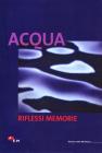 Acqua. Riflessi memorie. Catalogo della mostra
