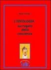 L' ideologia. Surrogato della coscienza