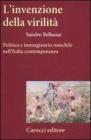 L' invenzione della virilit�. Politica e immaginario maschile nell'Italia contemporanea