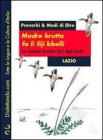 Madre brutta fa li fiji bbelli-Madre brutta fa i figli belli. Proverbi & modi di dire. Lazio