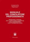 Manuale del conciliatore professionista. Procedure e tecniche per la risoluzione alternativa delle controversie civili e commerciali (ADR)