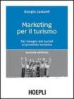 Marketing per il turismo. Dai bisogni dei turisti al prodotto turistico